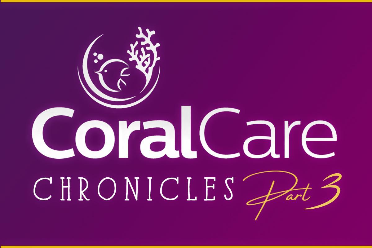 CoralCare Chronicles Part 3